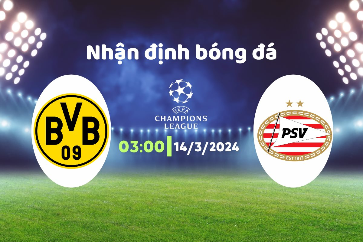 Dortmund vs PSV (03h00 ngày 14/03): Chủ nhà đảm bảo vé đi tiếp